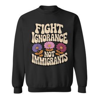 Fight Ignorance Not Immigrants Sweatshirt - Thegiftio UK