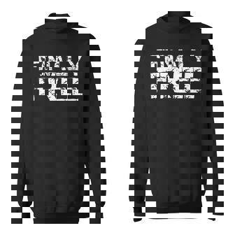 Finally Free Breakup Quote Divorce Saying Vintage Freedom Sweatshirt | Mazezy