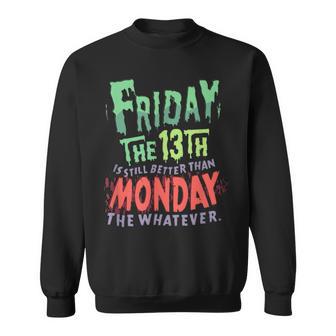 Freitag Der 13 Immer Noch Besser Als Montag Was Auch Immer Sweatshirt - Geschenkecke