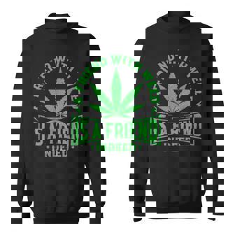 A Friend With Weed Is A Friend Indeed 420 Marijuana Sweatshirt - Monsterry