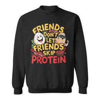 Friends Don't Let Friends Skip Protein Weight Lifting Sweatshirt - Thegiftio