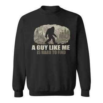 Bigfoot A Guy Like Me Is Hard To Find Sasquatch Sweatshirt - Monsterry