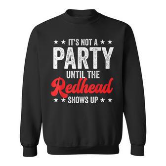 Ginger It's Not A Party Until The Redhead Shows Up Sweatshirt - Monsterry