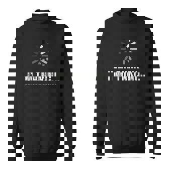 I'm Thinking For Geeks Nerds I'm Processing Sweatshirt | Mazezy