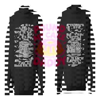 Joke Embarrassing Gag Pound My Cake Daddy Sweatshirt - Thegiftio