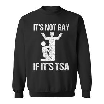 It Is Not Gay If It Is Tsa Security Quote Sweatshirt - Thegiftio UK