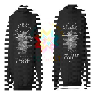 Quilting Sewing Day To Quilt For Quilter Sweatshirt | Mazezy