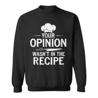 Saying Chef Your Opinion Wasn't In The Recipe Chef Sweatshirt - Thegiftio UK