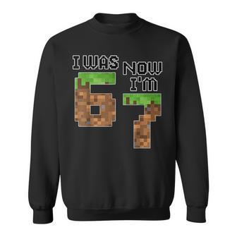 Six Seven I Was 6 Now I'm 7 7Th Birthday Game Pixel Sweatshirt - Thegiftio