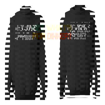 Social Meme Saying Hey What's For Dinner Sweatshirt | Mazezy