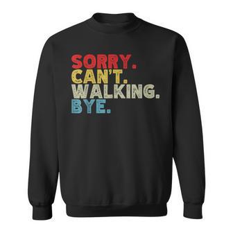 Sorry Can't Walking Bye Power Walk Walker Humor Sweatshirt - Thegiftio UK