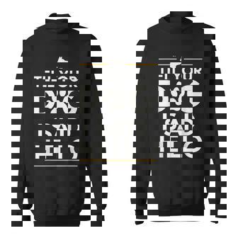 Tell Your Dog I Said Hello Paw Print Dog Lover Say Hi Sweatshirt | Seseable FR