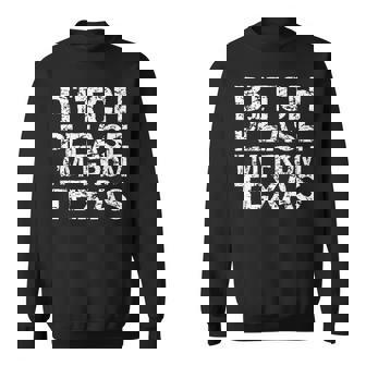 Texan Idea Texas Joke Bitch Please I'm From Texas Sweatshirt - Thegiftio