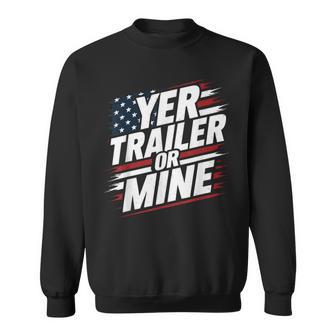 Yer Trailer Or Mine White Trash Party Attire Desing Sweatshirt - Thegiftio
