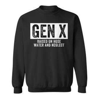 Gen X Raised On Hose Water And Neglect Generation X Sweatshirt - Thegiftio UK