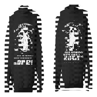 Go Ahead Tell My Dad What's He Gonna Do Haunt Me Sweatshirt | Mazezy