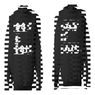 Golf Is Dope Cool Sweatshirt | Mazezy