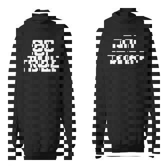 Good Trouble Divertido Diciendoarcástico Novedad Humor Camisa de entrenamiento - Regaloses