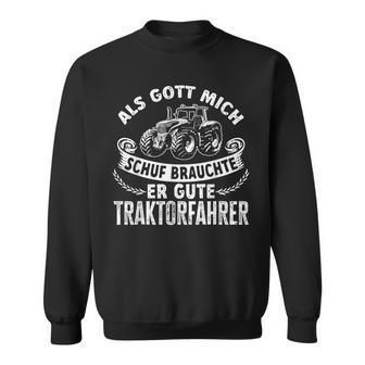 Gott Michchuf Brauchte Er Gute Traktorfahrer Landwirt Sweatshirt - Geschenkecke
