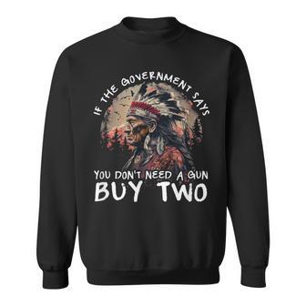 If The Government Says You Don't Need A Gun Sweatshirt - Thegiftio UK