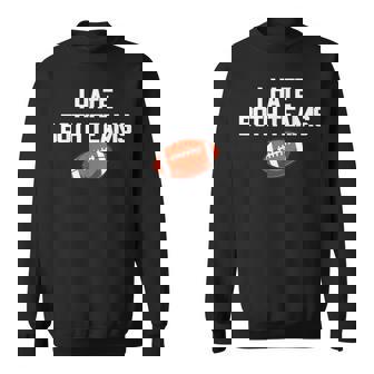 I Hate Both Teams Football Fan I Hate Both Teams Sweatshirt - Monsterry