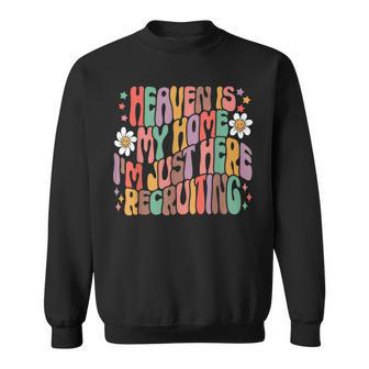 Heaven Is My Home I'm Just Here Recruiting Jesus Sweatshirt - Thegiftio UK