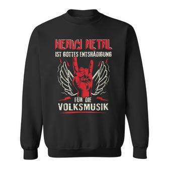 Heavy Metal Ist Gottes Entschädigung Für Dieolksmusik Sweatshirt - Geschenkecke