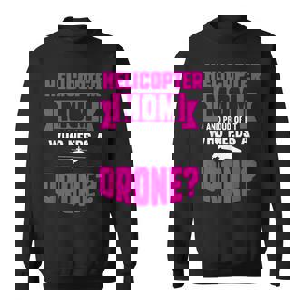 Helicopter Mom And Proud Of It Who Needs A Drone Sweatshirt Unisex | Mazezy