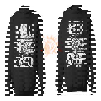 Hell Froze Over Sweatshirt - Monsterry