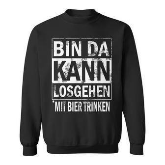 Herren Bin Da Kann Losgehen Mit Bier Trinken Sweatshirt - Geschenkecke