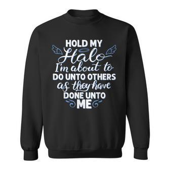 Hold My Halo I'm About To Do Unto Others As They Have Done Sweatshirt - Thegiftio UK