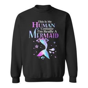 This Is My Human Costume I'm Really A Mermaid Halloween Sweatshirt - Thegiftio UK