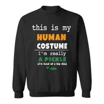 This Is My Human Costume I'm Really Pickle Kind Of Big Dill Sweatshirt - Thegiftio