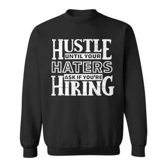 Hustle Until Your Haters Ask If You're Hiring On Back Sweatshirt - Thegiftio UK