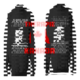 Ich Brauche Keine Therapie Ich Muss Nur Nach Kanada Sweatshirt - Seseable