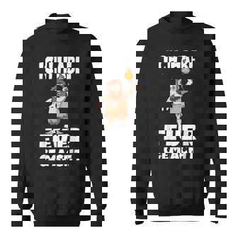 Ich Hab Feuer Gemacht Für Alle Männer Sweatshirt - Seseable