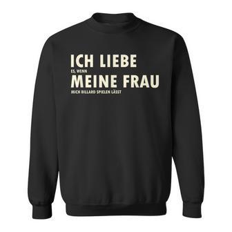 Ich Liebe Es Wenn Meine Frau Mich Billardpielen Lässt Sweatshirt - Geschenkecke