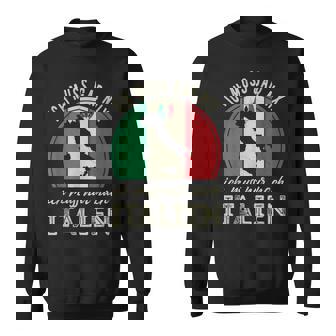 Ich Muss Gar Nix Ich Muss Nur Nach Italien Sweatshirt - Seseable