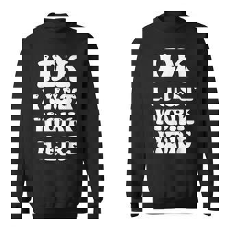 Idk I Just Work Here Sweatshirt - Thegiftio