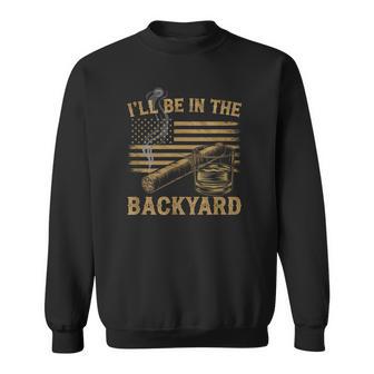 I'll Be In The Backyard Vintage Usa Flag Cigar And Bourbon Sweatshirt - Thegiftio UK
