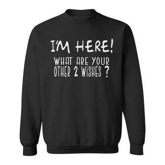 I'm Here What Are Your Other 2 Wishes Distressed Sweatshirt - Thegiftio UK