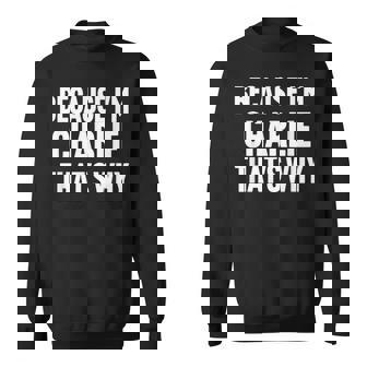 Because I'm Charlie That's Why Am Personalized Name Sweatshirt - Monsterry