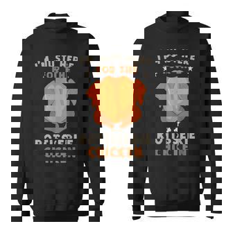 I'm Just Here For The Rotisserie Chicken Thanksgiving Sweatshirt | Mazezy