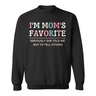 I'm Mom's Favorite Seriously She Told Me Not To Tell Sweatshirt - Thegiftio UK