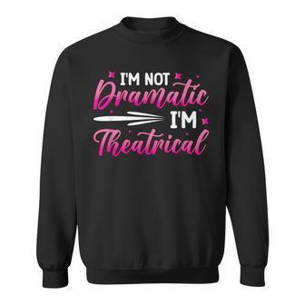 I'm Not Dramatic I'm Theatrical Sweatshirt - Thegiftio UK