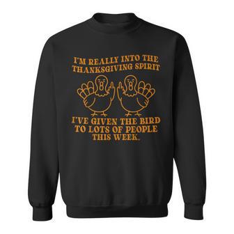 I’M Really Into The Thanksgiving Spirit I’Ve Given The Bird Sweatshirt - Thegiftio UK