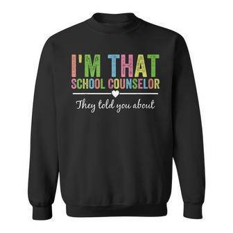 I’M That School Counselor They Told You About Back To School Sweatshirt | Mazezy