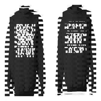 Because I'm Sherry That's Why Am Personalized Name Sweatshirt - Monsterry