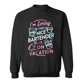I'm Sorry The Nice Bartender Is On Vacation Drinking Sweatshirt - Thegiftio UK