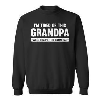 I'm Tired Of This Grandpa Well That's Too Damn Bad Sweatshirt - Thegiftio UK
